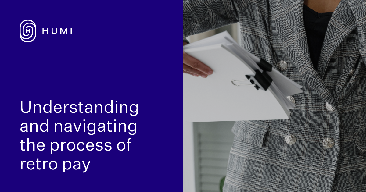 Understanding and navigating the process of retro pay Humi Blog